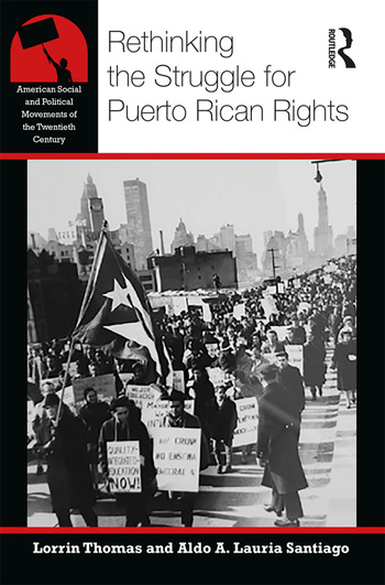 Rethinking the Struggle for Puerto Rican Rights, Lorrin Thomas and Aldo A. Lauria Santiago