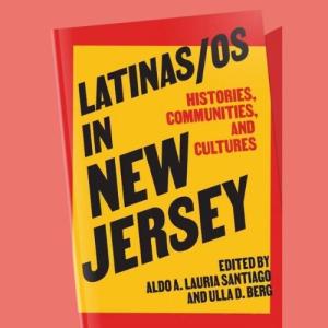 Book Launch & Conference: Latinas/os in New Jersey